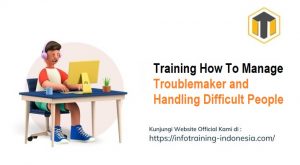 Training How To Manage Troublemaker and Handling Difficult People