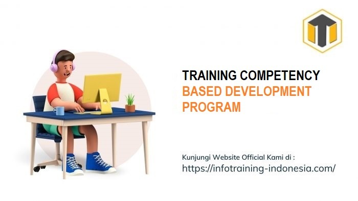 TRAINING COMPETENCY BASED DEVELOPMENT PROGRAM | Informasi Training di ...