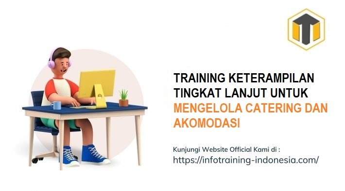 TRAINING KETERAMPILAN TINGKAT LANJUT UNTUK MENGELOLA CATERING DAN AKOMODASI