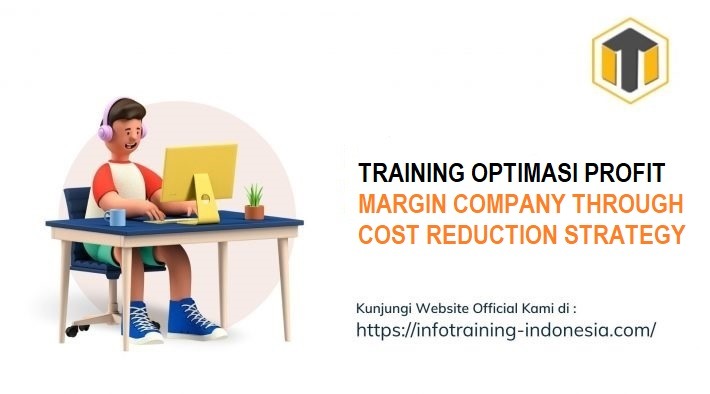 TRAINING OPTIMASI PROFIT MARGIN COMPANY THROUGH COST REDUCTION STRATEGY