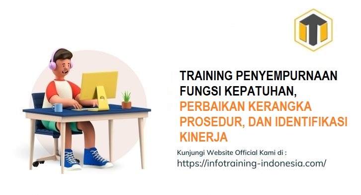 TRAINING PENYEMPURNAAN FUNGSI KEPATUHAN, PERBAIKAN KERANGKA PROSEDUR, DAN IDENTIFIKASI KINERJA