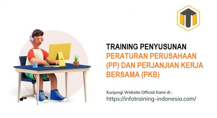 TRAINING PENYUSUNAN PERATURAN PERUSAHAAN (PP) DAN PERJANJIAN KERJA BERSAMA (PKB)