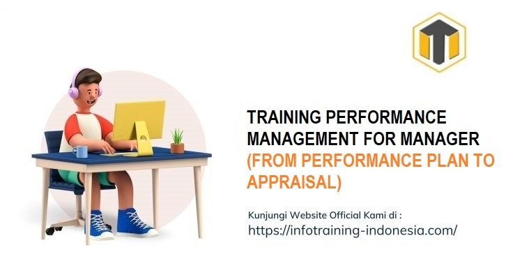 TRAINING PERFORMANCE MANAGEMENT FOR MANAGER (FROM PERFORMANCE PLAN TO APPRAISAL)