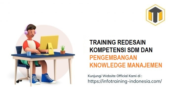 TRAINING REDESAIN KOMPETENSI SDM DAN PENGEMBANGAN KNOWLEDGE MANAJEMEN