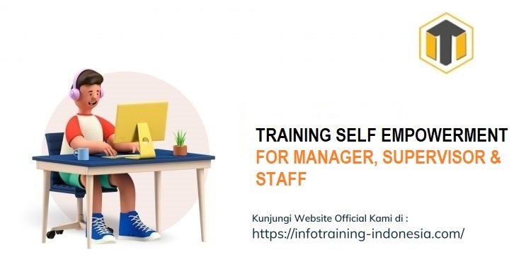 TRAINING SELF EMPOWERMENT FOR MANAGER, SUPERVISOR & STAFF