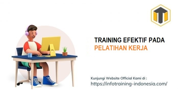 TRAINING EFEKTIF PADA PELATIHAN KERJA