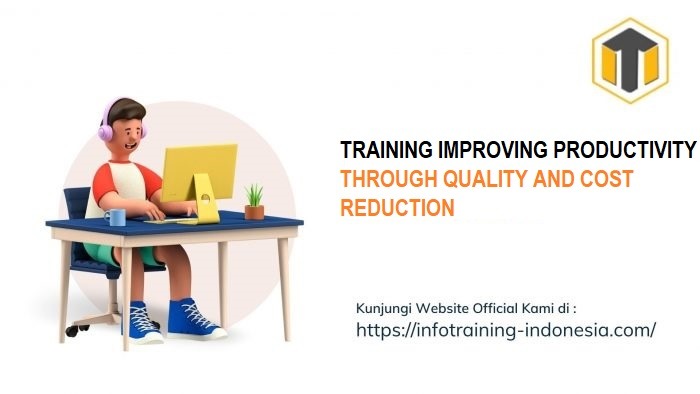 TRAINING IMPROVING PRODUCTIVITY THROUGH QUALITY AND COST REDUCTION