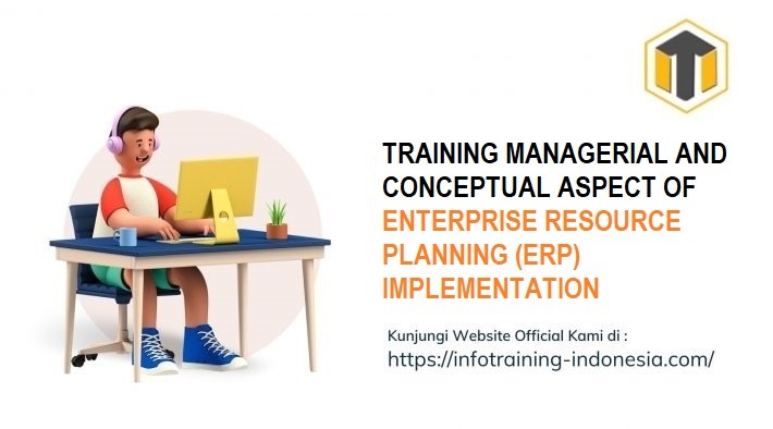 TRAINING MANAGERIAL AND CONCEPTUAL ASPECT OF ENTERPRISE RESOURCE PLANNING (ERP) IMPLEMENTATION