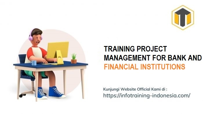 TRAINING PROJECT MANAGEMENT FOR BANK AND FINANCIAL INSTITUTIONS