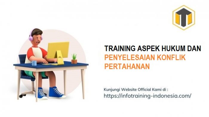 TRAINING ASPEK HUKUM DAN PENYELESAIAN KONFLIK PERTAHANAN