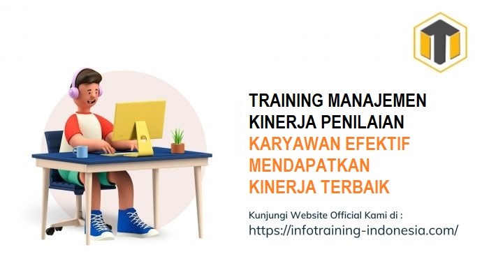 TRAINING MANAJEMEN KINERJA PENILAIAN KARYAWAN EFEKTIF MENDAPATKAN KINERJA TERBAIK