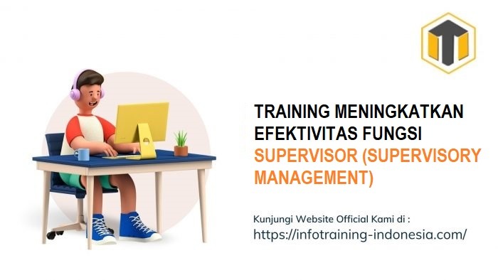 TRAINING MENINGKATKAN EFEKTIVITAS FUNGSI SUPERVISOR (SUPERVISORY MANAGEMENT)