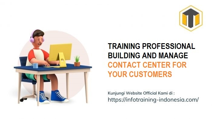 TRAINING PROFESSIONAL BUILDING AND MANAGE CONTACT CENTER FOR YOUR CUSTOMERS