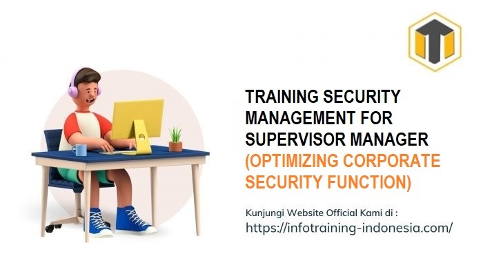 TRAINING SECURITY MANAGEMENT FOR SUPERVISOR MANAGER (OPTIMIZING CORPORATE SECURITY FUNCTION)