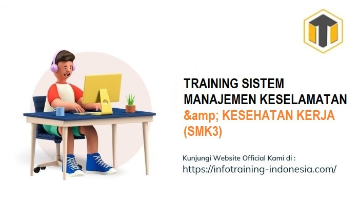 TRAINING SISTEM MANAJEMEN KESELAMATAN & KESEHATAN KERJA (SMK3)